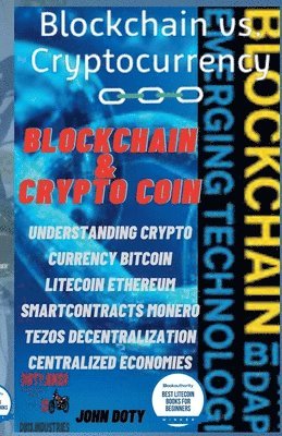 bokomslag Blockchain And CryptoCoin. Understanding Crypto-Currency. Bitcoin Litecoin Etherum Smart Contracts Monero Tezos Decentralization Centralized Economies