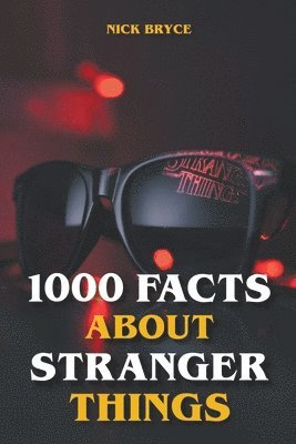 1000 Facts About Stranger Things - Nick Bryce - Häftad | Akademibokhandeln