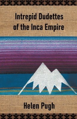 Intrepid Dudettes of the Inca Empire 1