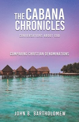 bokomslag Cabana Chronicles Conversations About God Comparing Christian Denominations