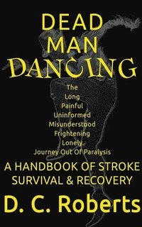 bokomslag Dead Man Dancing, A Handbook Of Stroke Survival & Recovery