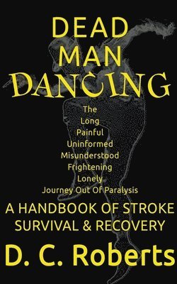 bokomslag Dead Man Dancing, A Handbook Of Stroke Survival & Recovery