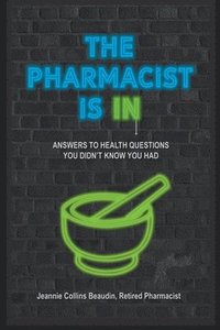 bokomslag The Pharmacist Is IN; Answers to Health Questions You Didn't Know You Had