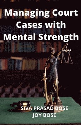 Siva Prasad Bose, Joy Bose - Managing Court Cases with Mental Strength, Häftad