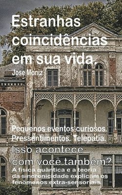 bokomslag Estranhas coincidncias em sua vida. Pequenos eventos curiosos. Pressentimentos. Telepatia. Isso acontece com voc tambm? A fsica quntica e a teoria da sincronicidade explicam os fenmenos