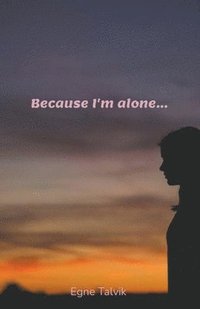 bokomslag Because I'm Alone...