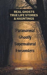 bokomslag Real Ghosts, True-Life Stories, And Hauntings