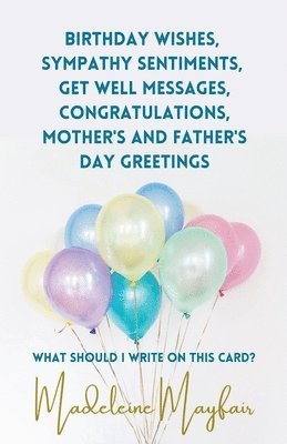 Birthday Wishes, Sympathy Sentiments, Get Well Messages, Congratulations, Mother's and Father's Day Greetings 1