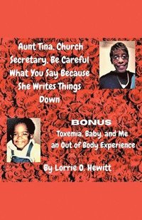 bokomslag Aunt Tina, Church Secretary, Be Careful What You Say Because She Writes Things Down Bonus Toxemia, Baby, and Me an Out of Body Experience