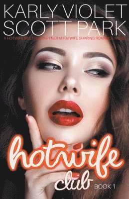 Karly Violet, Scott Park - Hotwife Club - A Hotwife Multiple Partner M F M Wife Sharing Romance Novel, Häftad