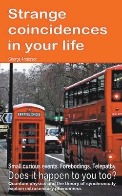 bokomslag Strange coincidences in your life. Small curious events. Forebodings. Telepathy. Does it happen to you too? Quantum physics and the theory of synchronicity explain extrasensory phenomena.