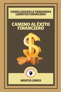bokomslag Camino al xito Financiero - Como Lograr la Verdadera Libertad Financiera