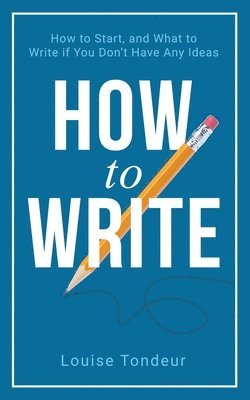 Louise Tondeur - How to Write, Häftad