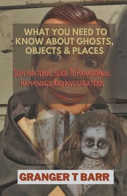 What You Should Know About Ghosts, Objects And Places 1