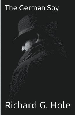 Richard G Hole, Richard G. Hole - German Spy, Häftad