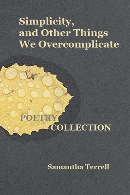 Samantha Terrell - Simplicity, and Other Things We Overcomplicate, Häftad