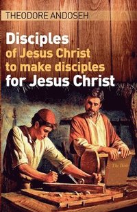 bokomslag Disciples of Jesus Christ to Make Disciples For Jesus Christ