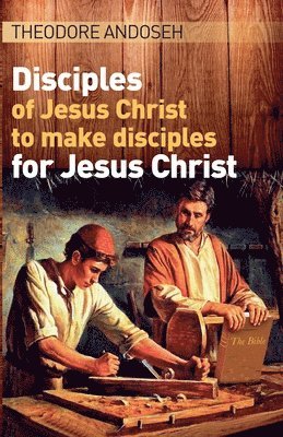 Disciples of Jesus Christ to Make Disciples For Jesus Christ 1