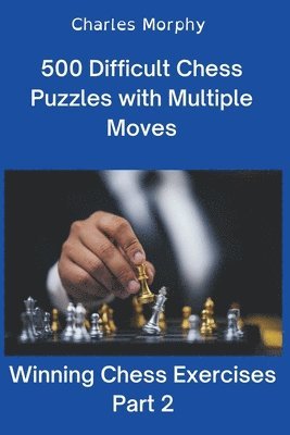bokomslag 500 Difficult Chess Puzzles with Multiple Moves, Part 2
