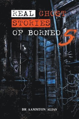 bokomslag Real Ghost Stories of Borneo 5