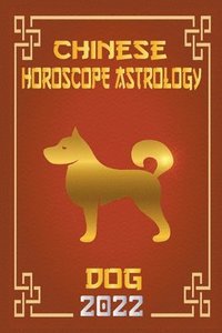 bokomslag Dog Chinese Horoscope & Astrology 2022