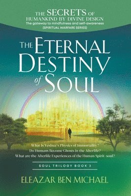 Secrets of Humankind by Divine Design, the Gateway to Mindfulness and Self-awareness (Spiritual Warfare Series Book 3); Eternal Destiny of Soul