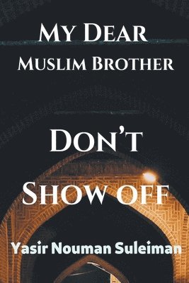 My Dear Muslim Brother Don't Show off 1