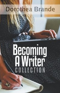 bokomslag Dorothea Brande's Becoming A Writer Collection