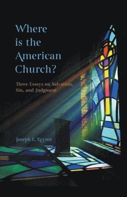 Where is the American Church? Three Essays on Salvation, Sin and Judgment 1