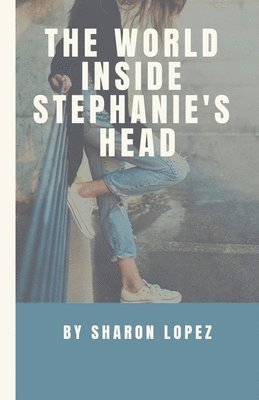 The World Inside Stephanie's Head 1