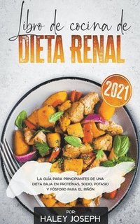 bokomslag Libro de cocina de dieta renal, La gua para principiantes de una dieta baja en protenas, sodio, potasio y fsforo para el rin