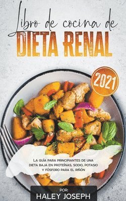 bokomslag Libro de cocina de dieta renal, La guía para principiantes de una dieta baja en proteínas, sodio, potasio y fósforo para el riñón