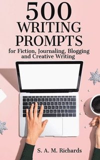 bokomslag 500 Writing Prompts for Fiction, Journaling, Blogging, and Creative Writing