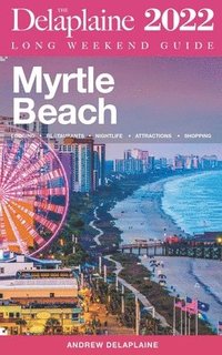 bokomslag Myrtle Beach - The Delaplaine 2022 Long Weekend Guide