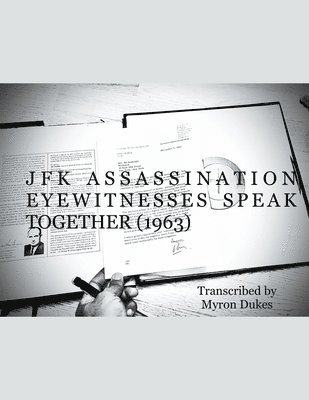 Myron Dukes - JFK Assassination Eyewitnesses Speak Together (1963), Häftad