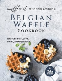 bokomslag Waffle It with this Amazing Belgian Waffle Cookbook