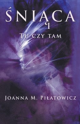 Joanna M Pilatowicz, Joanna M. Pilatowicz - Śniąca I - Tu czy tam, Häftad
