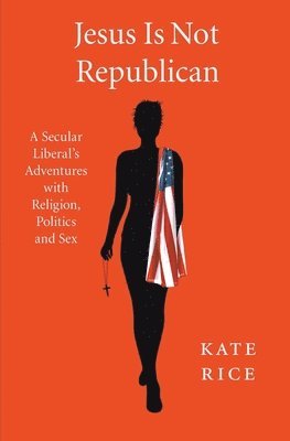 Kate Rice - Jesus Is Not Republican, Häftad
