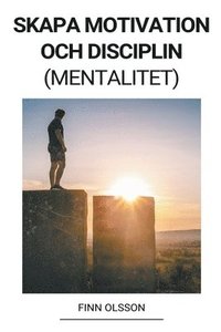 bokomslag Skapa Motivation och Disciplin (Mentalitet)