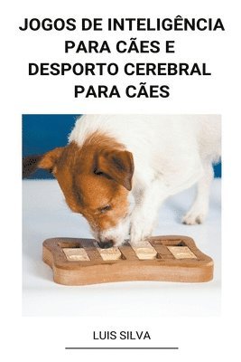 bokomslag Jogos de Inteligência Para Cães e Desporto Cerebral Para Cães