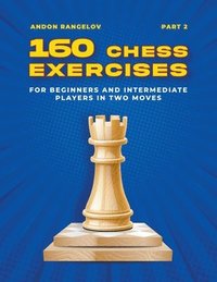 bokomslag 160 Chess Exercises for Beginners and Intermediate Players in Two Moves, Part 2