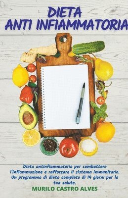 Dieta Anti Infiammatoria - Dieta Antinfiammatoria per Combattere l'Infiammazione e Rafforzare il Sistema Immunitario. Un Programma di Dieta Completo di 14 Giorni per la tua Salute 1