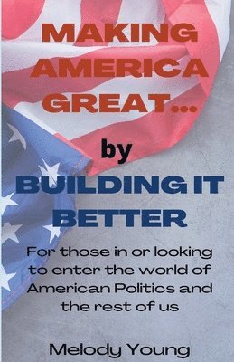 Melody Young - Making America Great by Building it Better, Häftad