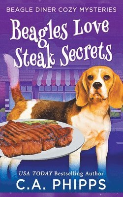 C. A. Phipps - Beagles Love Steak Secrets, Häftad
