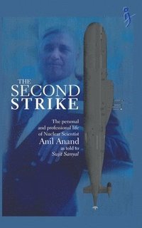 bokomslag The Second Strike - The Personal and Professional life of nuclear scientist Anil Anand