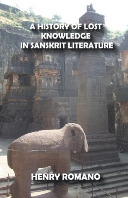 Henry Romano, HENRY ROMANO - History of Lost Knowledge in Sanskrit Literature, Häftad