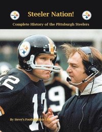 bokomslag Steeler Nation! Complete History of the Pittsburgh Steelers