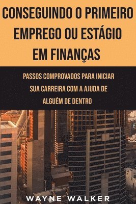 bokomslag Conseguindo o Primeiro Emprego ou Estgio em Finanas