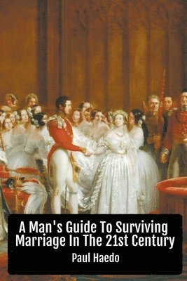 Man's Guide To Surviving Marriage In The 21st Century 1