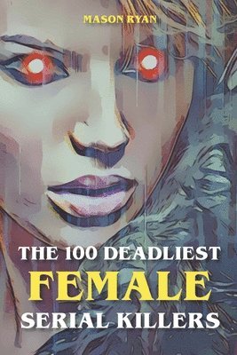 bokomslag 100 Deadliest Female Serial Killers